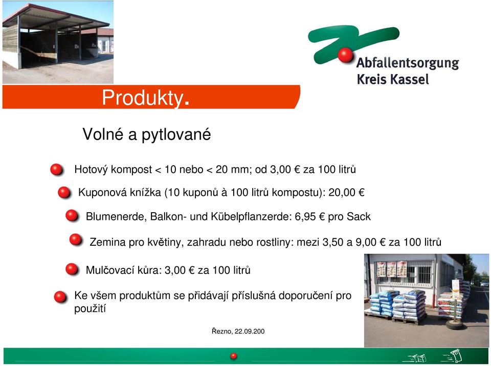 kuponů à 100 litrů kompostu): 20,00 Blumenerde, Balkon- und Kübelpflanzerde: 6,95 pro Sack