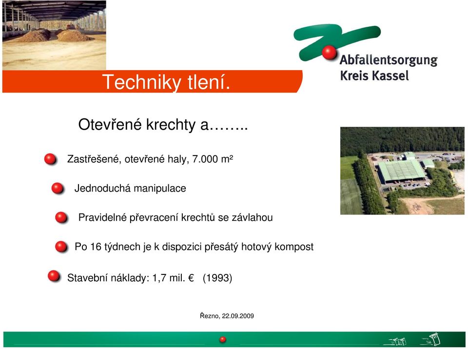 000 m² Jednoduchá manipulace Pravidelné převracení krechtů