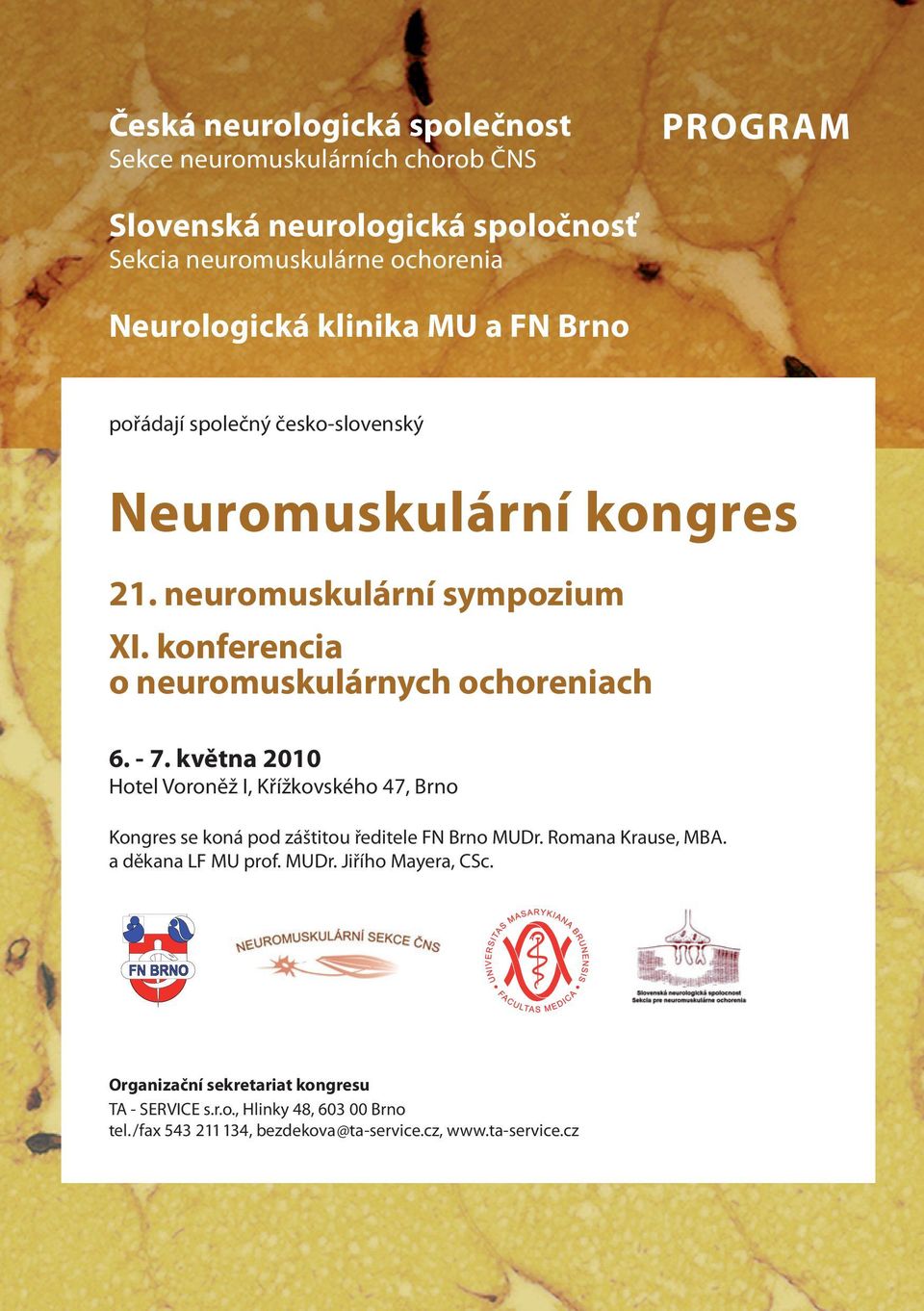 konferencia o neuromuskulárnych ochoreniach 6. - 7. května 00 Hotel Voroněž I, Křížkovského 47, Brno Kongres se koná pod záštitou ředitele FN Brno MUDr.