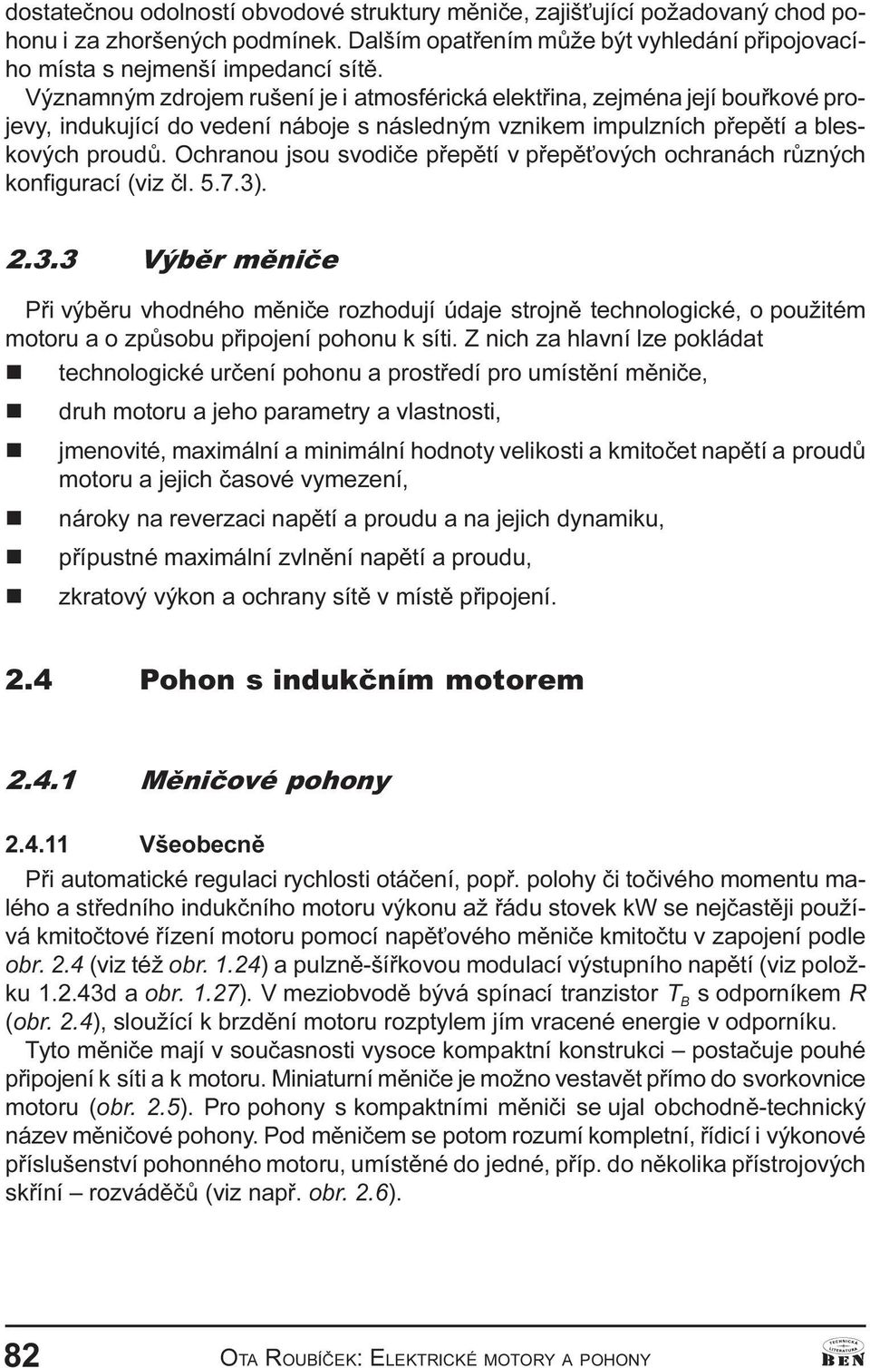 rùzých kofigurací (viz èl 5 7 3) 2 3 3 Výbìr mìièe Pøi výbìru vhodého mìièe rozhodují údaje strojì techologické, o použitém motoru a o zpùsobu pøipojeí pohou k síti Z ich za hlaví lze pokládat