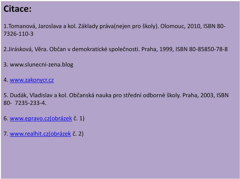 Praha, 1999, ISBN 80-85850-78-8 3. www.slunecni-zena.blog 4. www.zakonycr.cz 5.