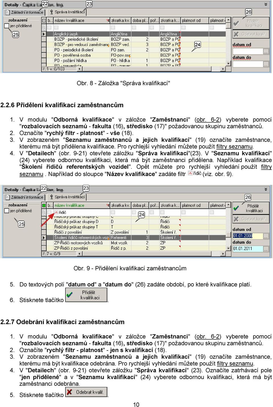 V zobrazeném "Seznamu zaměstnanců a jejich kvalifikací" (19) označíte zaměstnance, kterému má být přidělena kvalifikace. Pro rychlejší vyhledání můžete použít filtry seznamu. 4. V "Detailech" (obr.