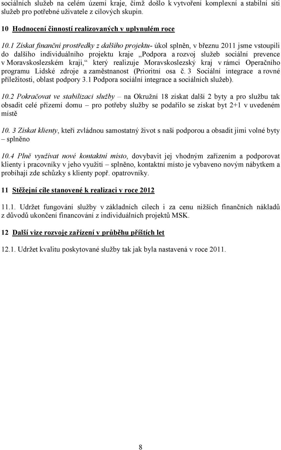 který realizuje Moravskoslezský kraj v rámci Operačního programu Lidské zdroje a zaměstnanost (Prioritní osa č. 3 Sociální integrace a rovné příležitosti, oblast podpory 3.