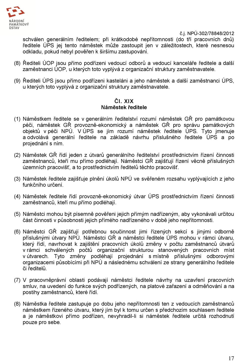 (8) Řediteli ÚOP jsou přímo podřízeni vedoucí odborů a vedoucí kanceláře ředitele a další zaměstnanci ÚOP, u kterých toto vyplývá z organizační struktury zaměstnavatele.