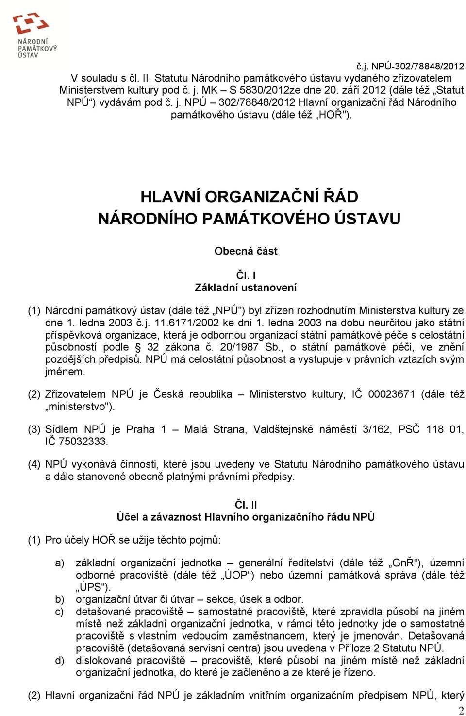 HLAVNÍ ORGANIZAČNÍ ŘÁD NÁRODNÍHO PAMÁTKOVÉHO ÚSTAVU Obecná část Čl. I Základní ustanovení (1) Národní památkový ústav (dále též NPÚ") byl zřízen rozhodnutím Ministerstva kultury ze dne 1.