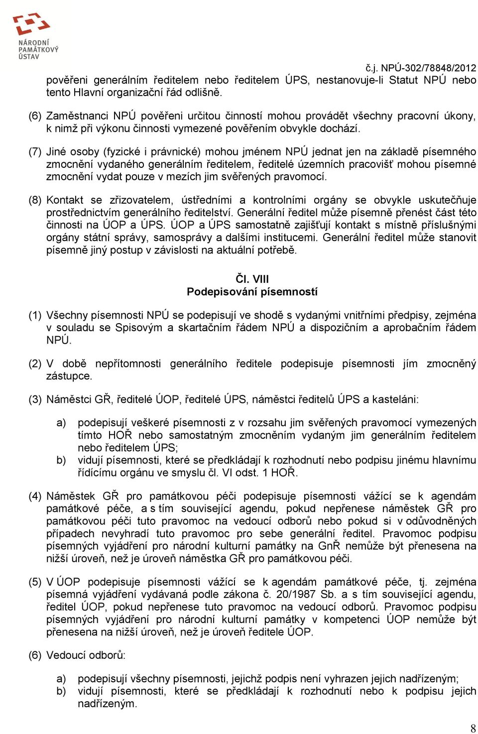 (7) Jiné osoby (fyzické i právnické) mohou jménem NPÚ jednat jen na základě písemného zmocnění vydaného generálním ředitelem, ředitelé územních pracovišť mohou písemné zmocnění vydat pouze v mezích