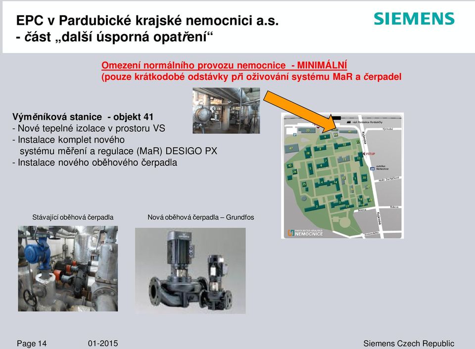 prostoru VS - Instalace komplet nového systému m ení a regulace (MaR) DESIGO PX - Instalace nového ob