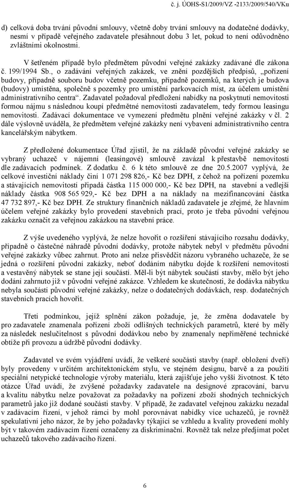 , o zadávání veřejných zakázek, ve znění pozdějších předpisů, pořízení budovy, případně souboru budov včetně pozemku, případně pozemků, na kterých je budova (budovy) umístěna, společně s pozemky pro