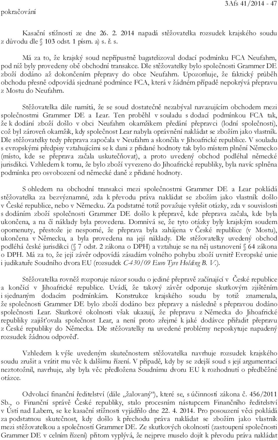 Upozorňuje, že faktický průběh obchodu přesně odpovídá sjednané podmínce FCA, která v žádném případě nepokrývá přepravu z Mostu do Neufahrn.