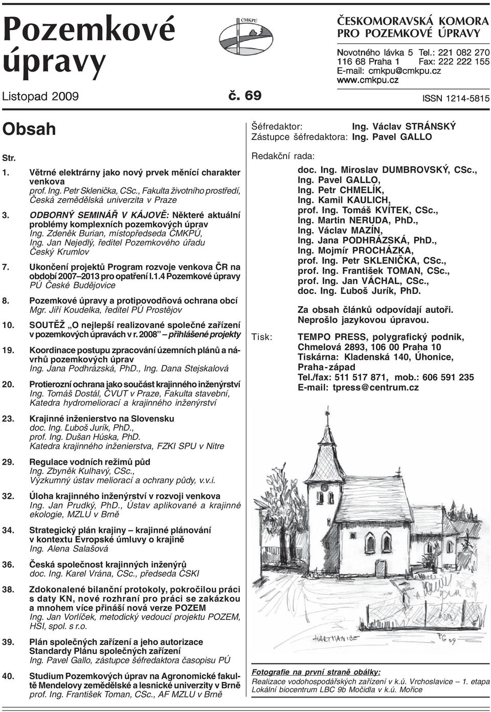 ODBORNÝ SEMINÁŘ V KÁJOVĚ: Některé aktuální problémy komplexních pozemkových úprav Ing. Zdeněk Burian, místopředseda ČMKPÚ, Ing. Jan Nejedlý, ředitel Pozemkového úřadu Český Krumlov 7.