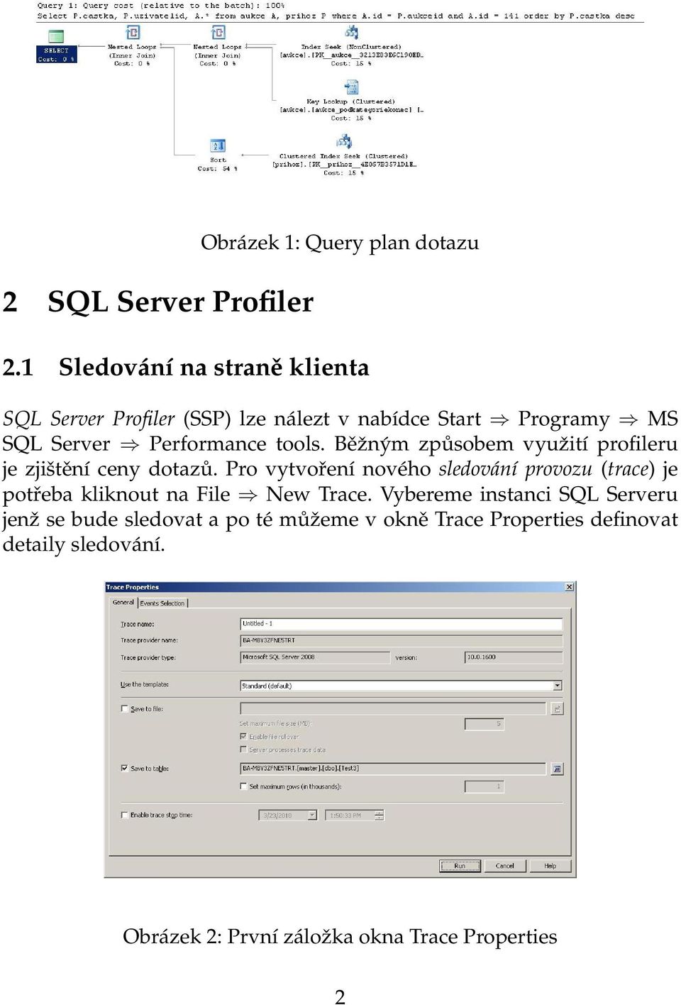 tools. Běžným způsobem využití profileru je zjištění ceny dotazů.