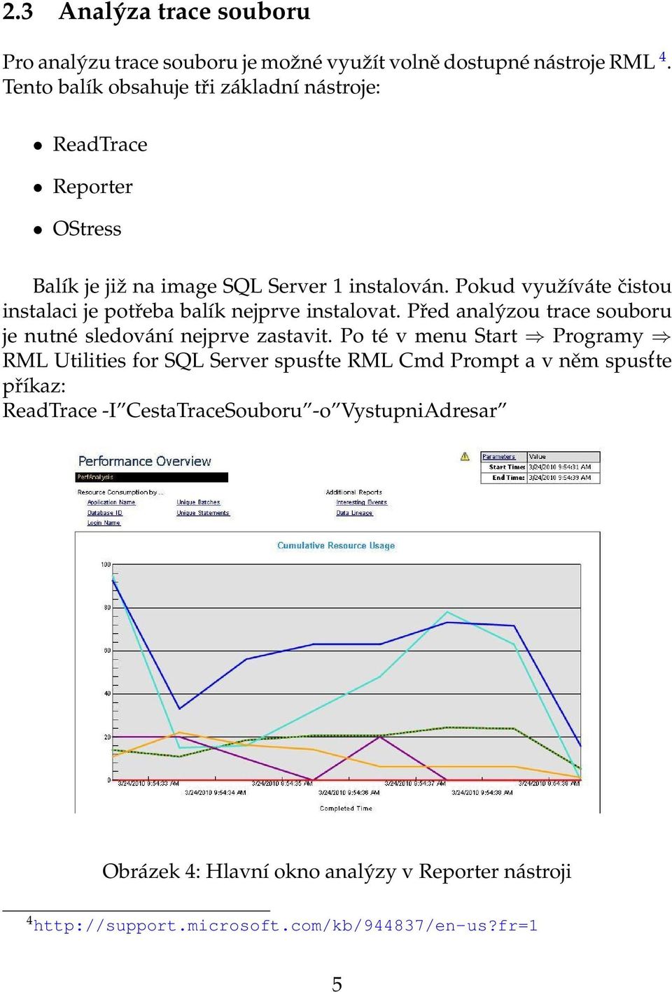 Pokud využíváte čistou instalaci je potřeba balík nejprve instalovat. Před analýzou trace souboru je nutné sledování nejprve zastavit.