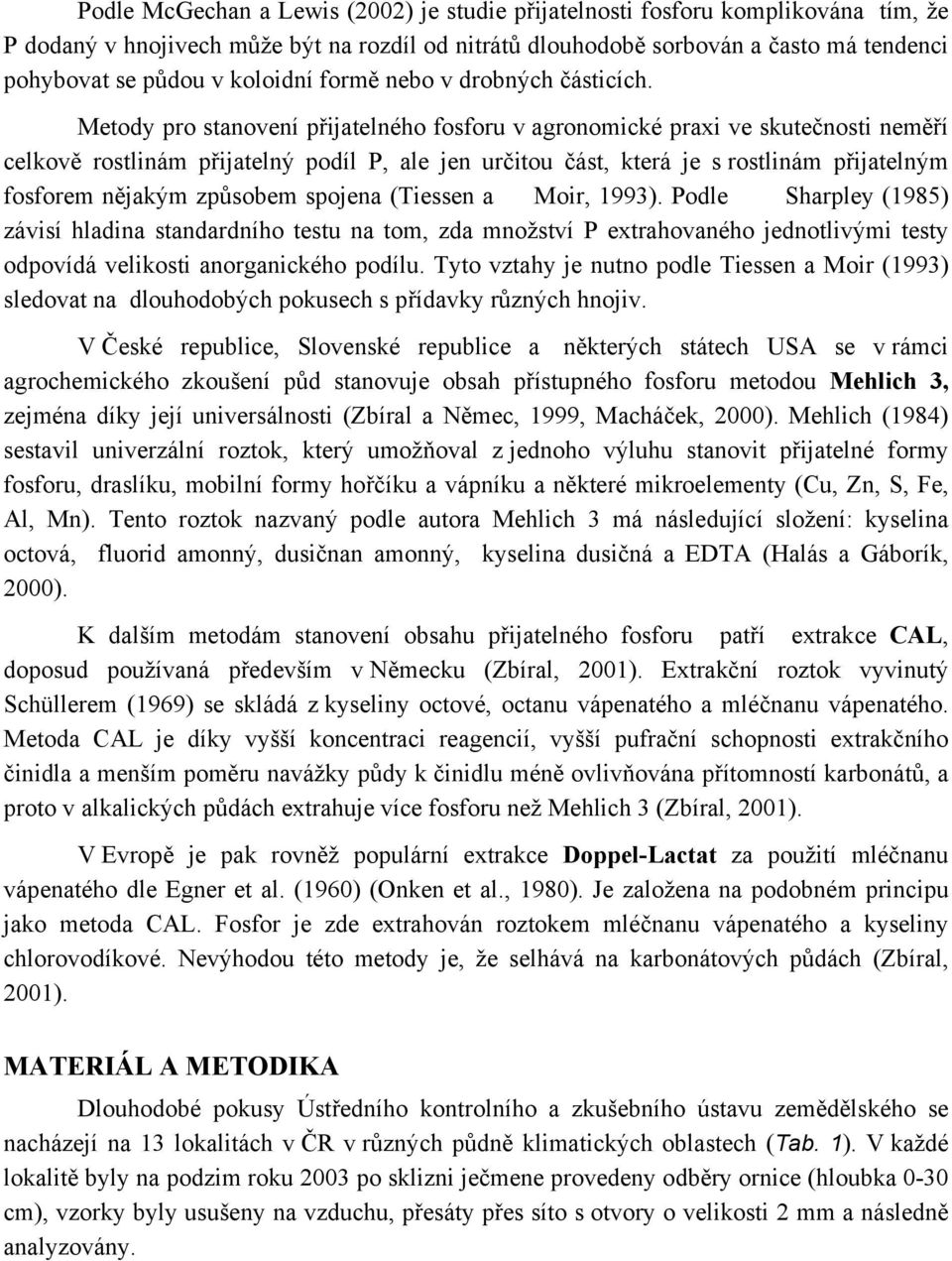 Metody pro stanovení přijatelného fosforu v agronomické praxi ve skutečnosti neměří celkově rostlinám přijatelný podíl P, ale jen určitou část, která je s rostlinám přijatelným fosforem nějakým