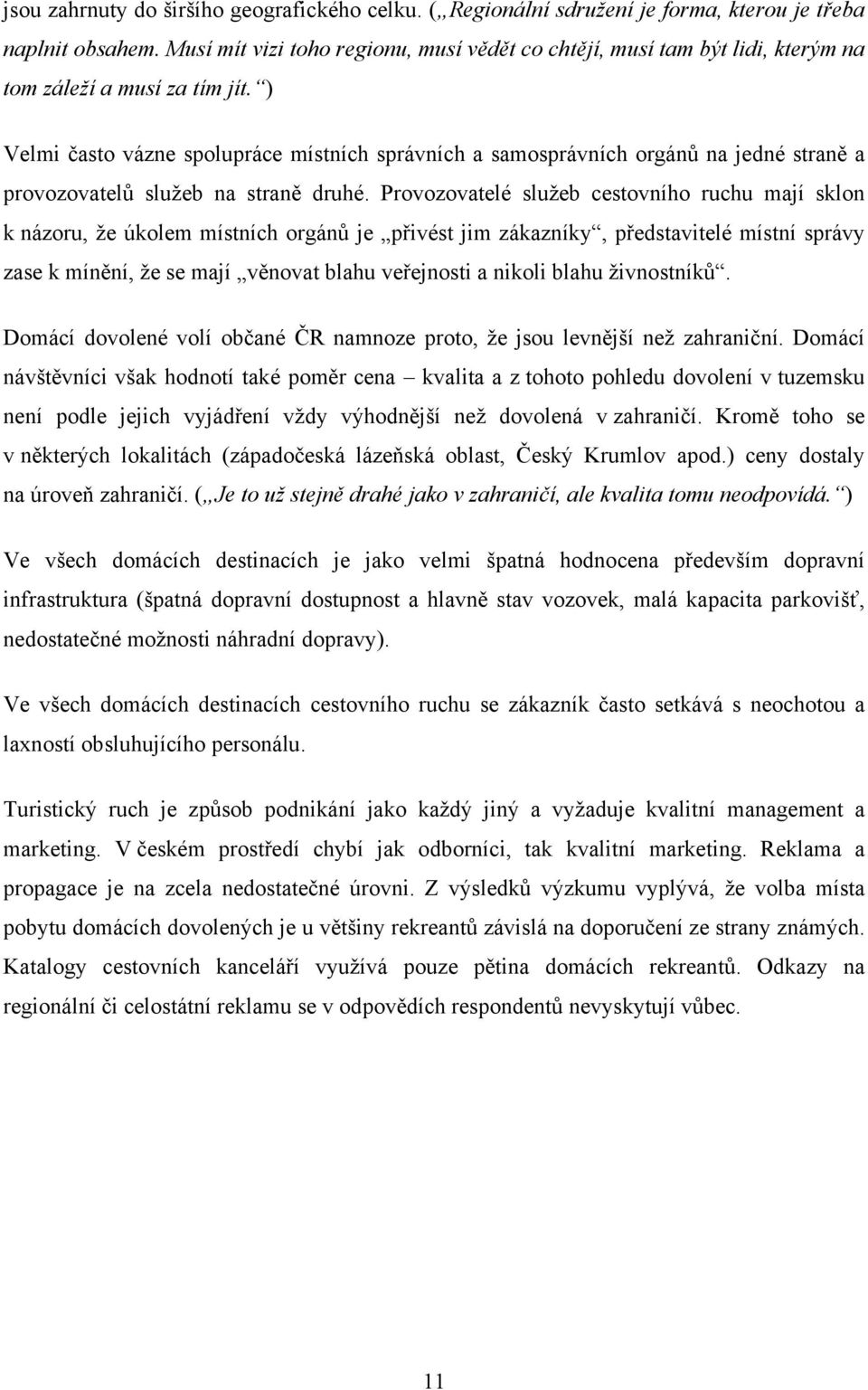 ) Velmi často vázne spolupráce místních správních a samosprávních orgánů na jedné straně a provozovatelů služeb na straně druhé.