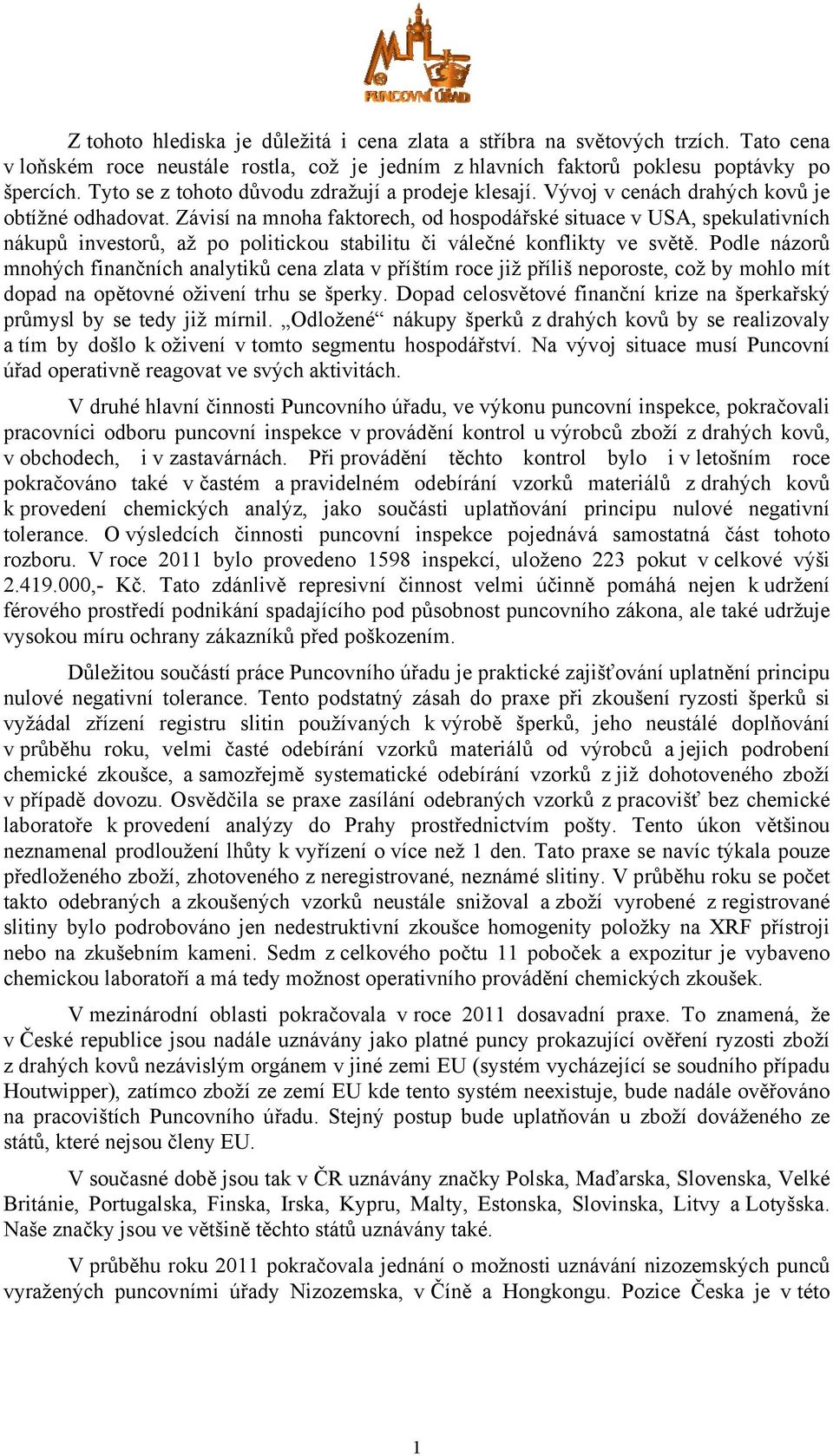 Závisí na mnoha faktorech, od hospodářské situace v USA, spekulativních nákupů investorů, až po politickou stabilitu či válečné konflikty ve světě.