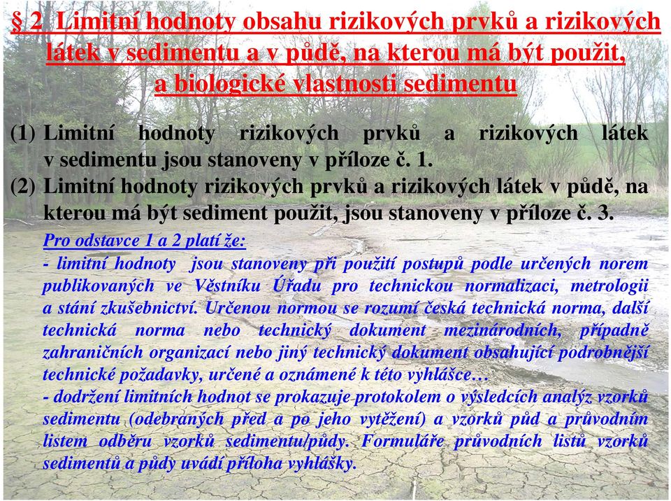 Pro odstavce 1 a 2 platí že: - limitní hodnoty jsou stanoveny při použití postupů podle určených norem publikovaných ve Věstníku Úřadu pro technickou normalizaci, metrologii a stání zkušebnictví.