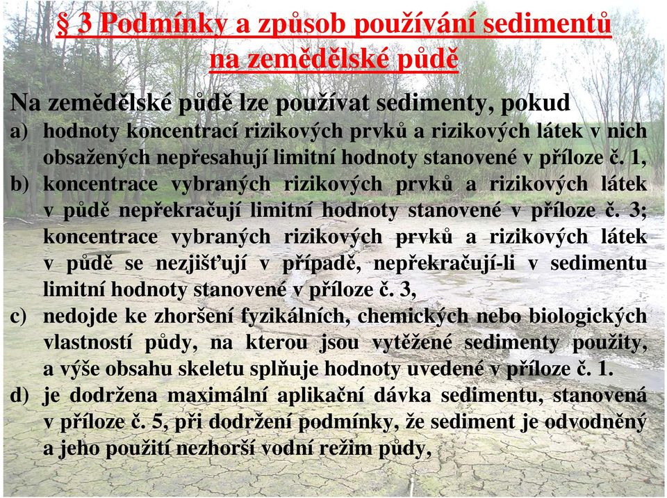 3; koncentrace vybraných rizikových prvků a rizikových látek v půdě se nezjišťují v případě, nepřekračují-li v sedimentu limitní hodnoty stanovené v příloze č.