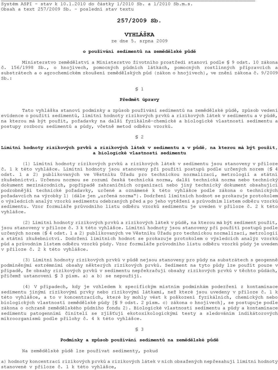 , o hnojivech, pomocných půdních látkách, pomocných rostlinných přípravcích a substrátech a o agrochemickém zkoušení zemědělských půd (zákon o hnojivech), ve znění zákona č. 9/2009 Sb.