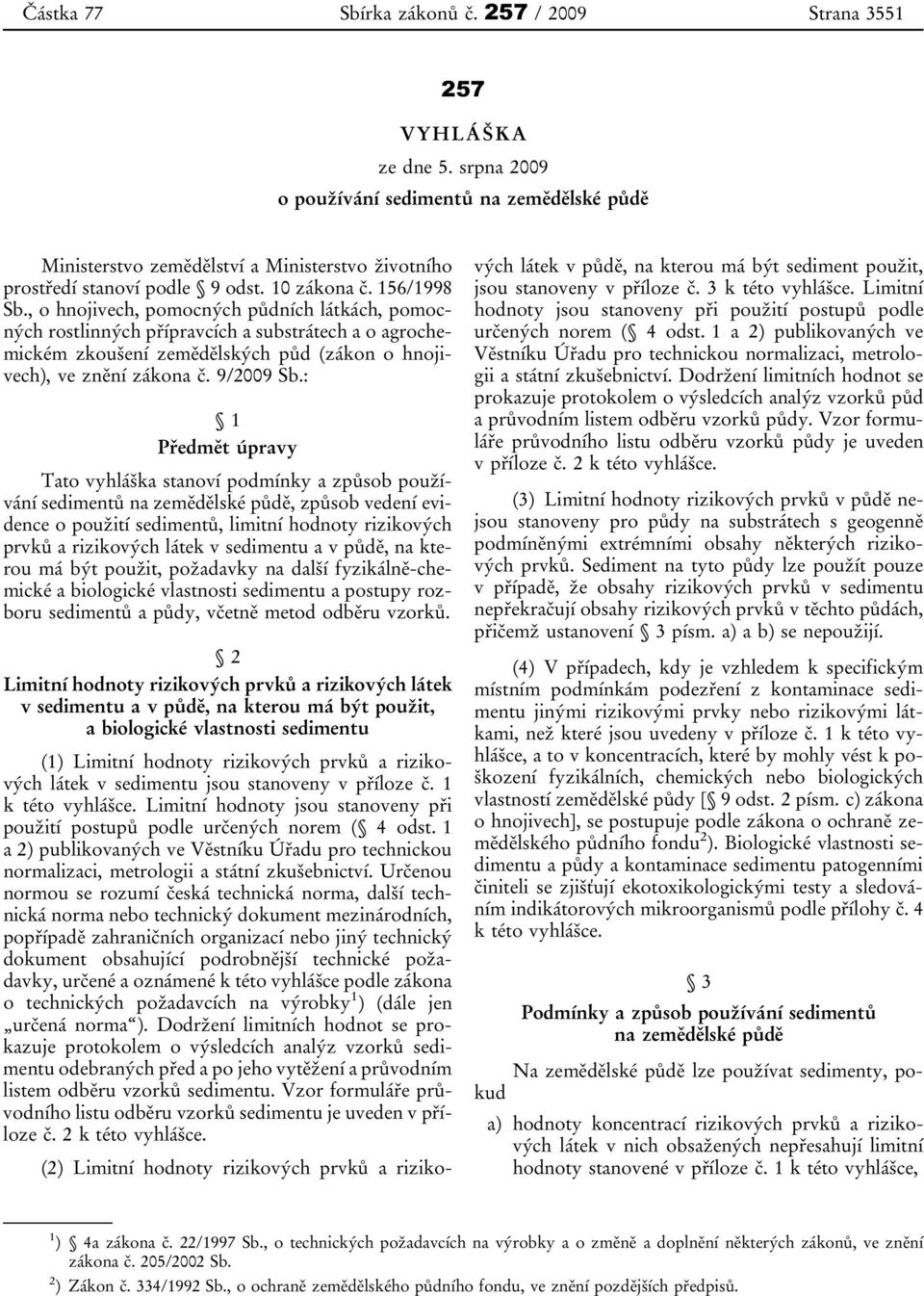 , o hnojivech, pomocných půdních látkách, pomocných rostlinných přípravcích a substrátech a o agrochemickém zkoušení zemědělských půd (zákon o hnojivech), ve znění zákona č. 9/2009 Sb.