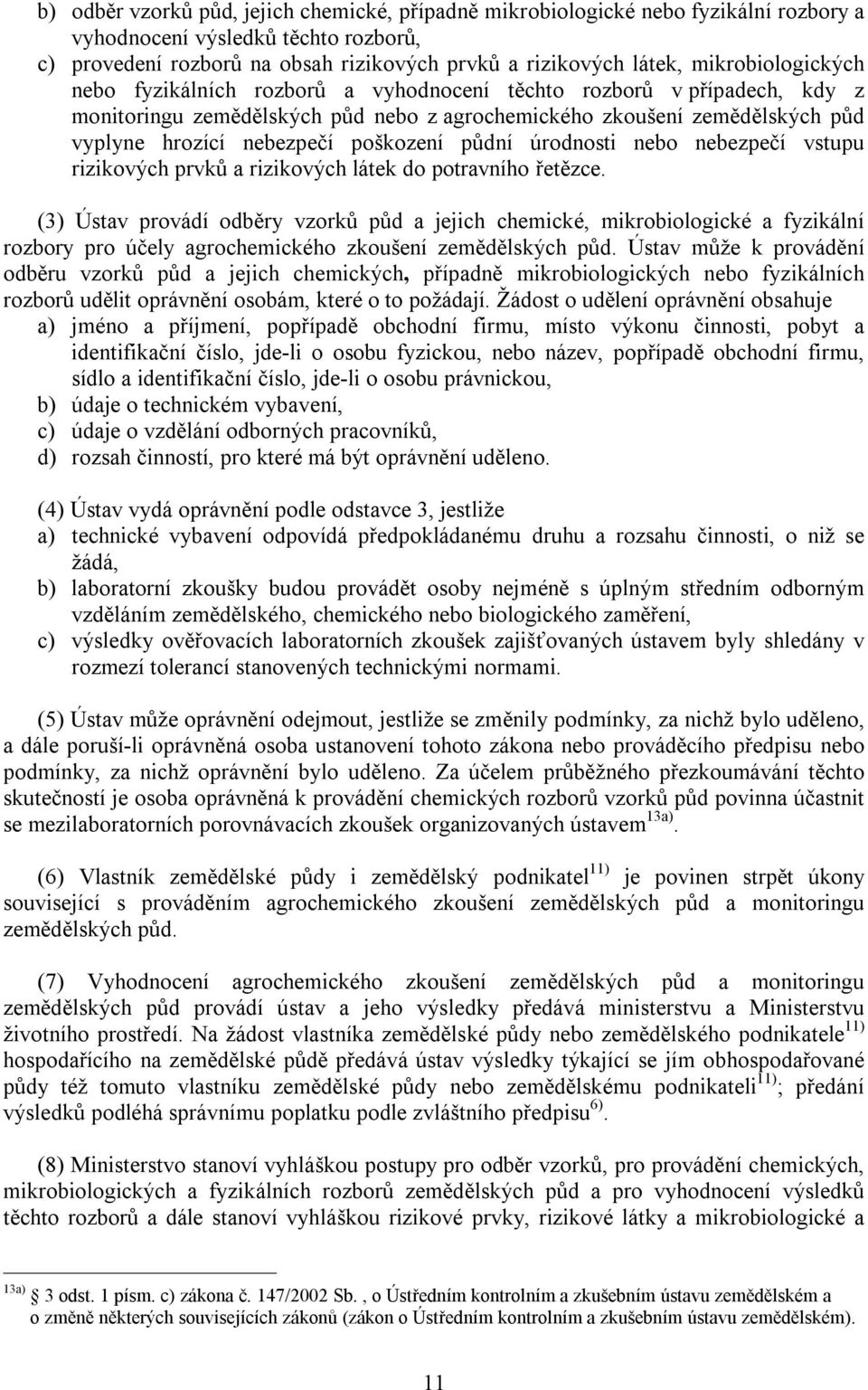 poškození půdní úrodnosti nebo nebezpečí vstupu rizikových prvků a rizikových látek do potravního řetězce.