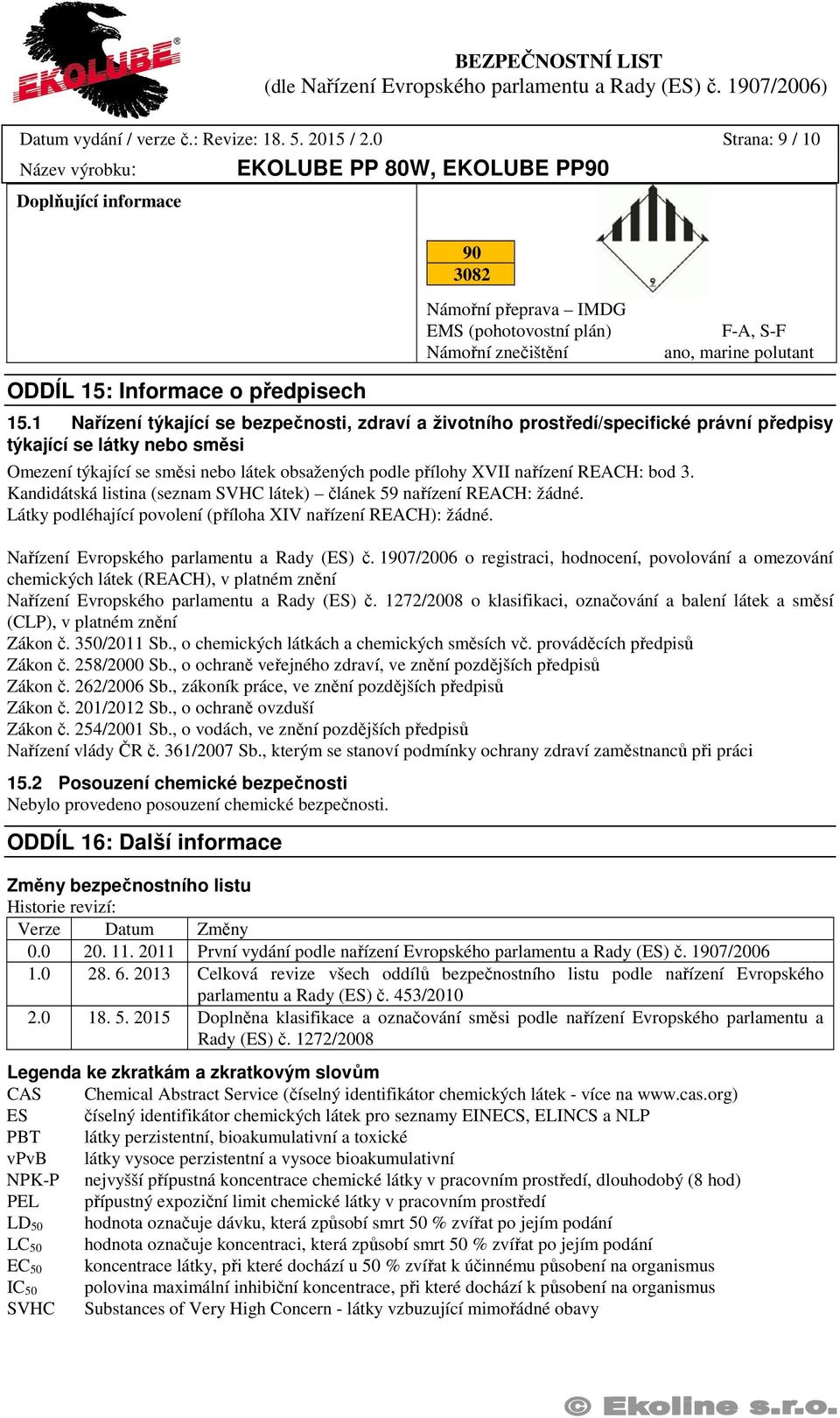 1 Nařízení týkající se bezpečnosti, zdraví a životního prostředí/specifické právní předpisy týkající se látky nebo směsi Omezení týkající se směsi nebo látek obsažených podle přílohy XVII nařízení