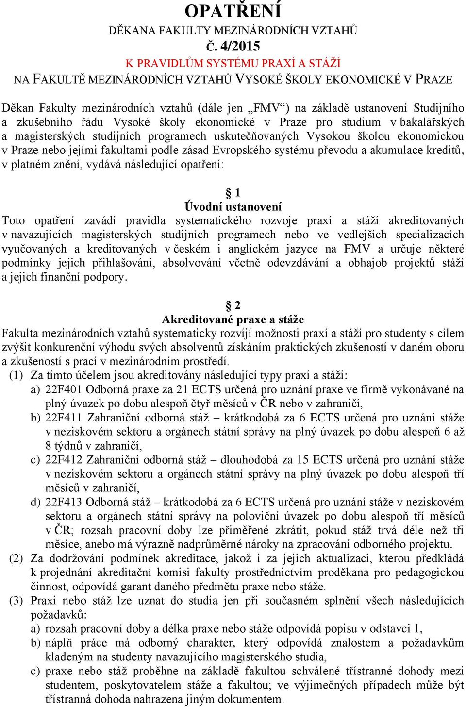 zkušebního řádu Vysoké školy ekonomické v Praze pro studium v bakalářských a magisterských studijních programech uskutečňovaných Vysokou školou ekonomickou v Praze nebo jejími fakultami podle zásad