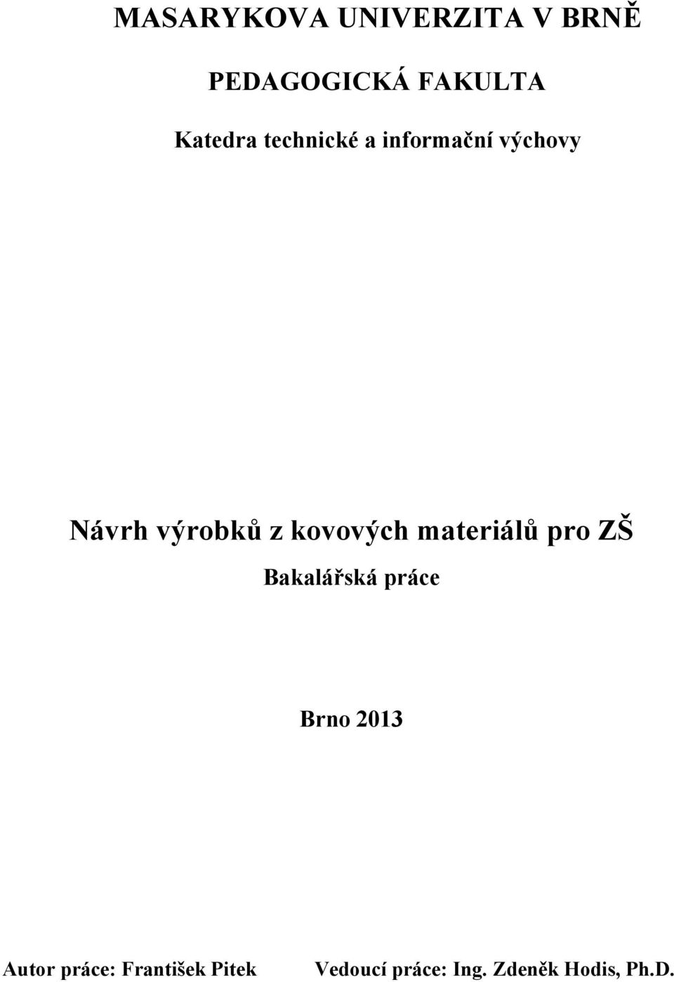 materiálů pro ZŠ Bakalářská práce Brno 2013 Autor práce: