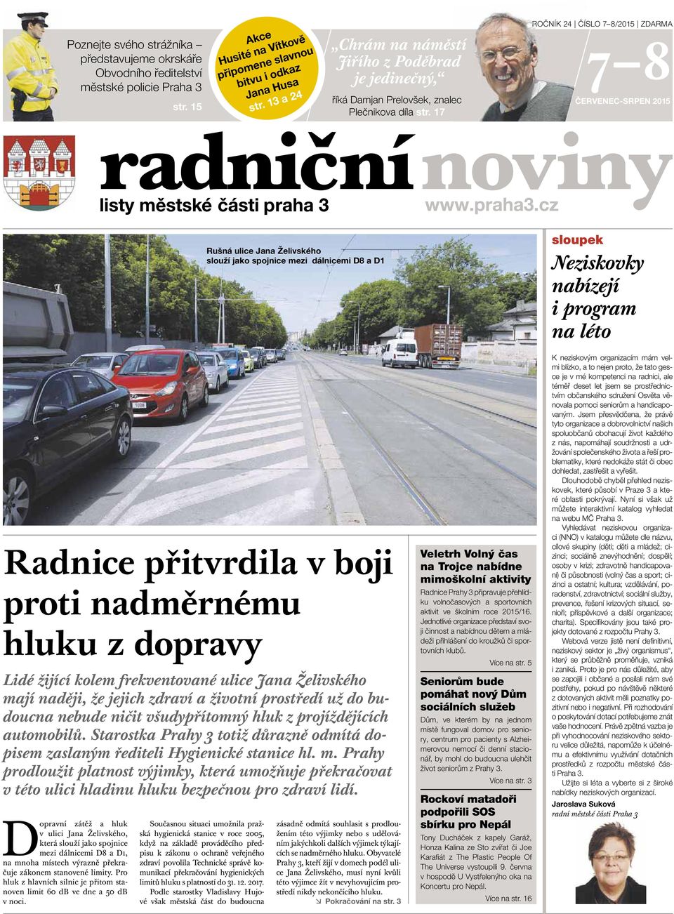 17 ROČNÍK 24 ČÍSLO 7 8/2015 ZDARMA 7 8 ČERVENEC-SRPEN 2015 p Radnice přitvrdila v boji proti nadměrnému hluku z dopravy Lidé žijící kolem frekventované ulice Jana Želivského mají naději, že jejich