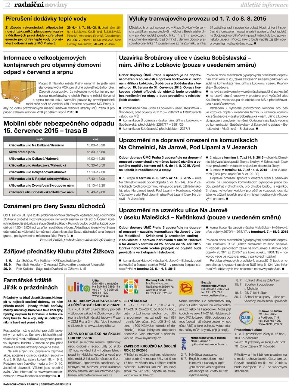 , 19. 21. 8. okolí nám. Jiřího z Lobkovic, Kouřimská, Soběslavská, Písecká, Hradecká, Slezská, Chrudimská 20. 25. 7.