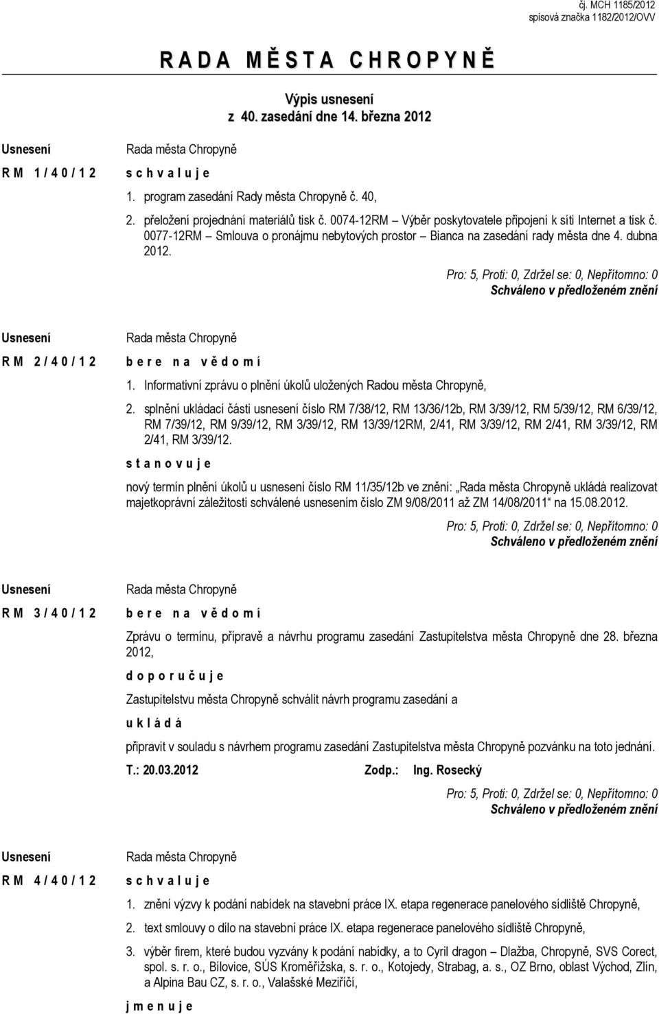 dubna 2012. R M 2 / 4 0 / 1 2 1. Informativní zprávu o plnění úkolů uložených Radou města Chropyně, 2.