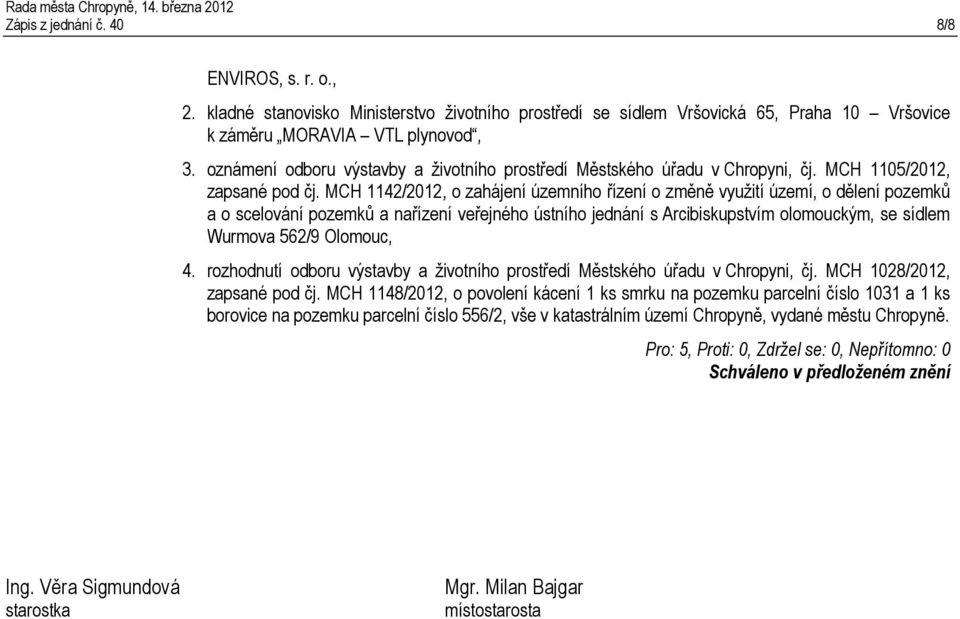 MCH 1142/2012, o zahájení územního řízení o změně využití území, o dělení pozemků a o scelování pozemků a nařízení veřejného ústního jednání s Arcibiskupstvím olomouckým, se sídlem Wurmova 562/9