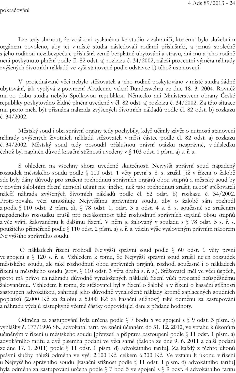 34/2002, náleží procentní výměra náhrady zvýšených životních nákladů ve výši stanovené podle odstavce b) téhož ustanovení.