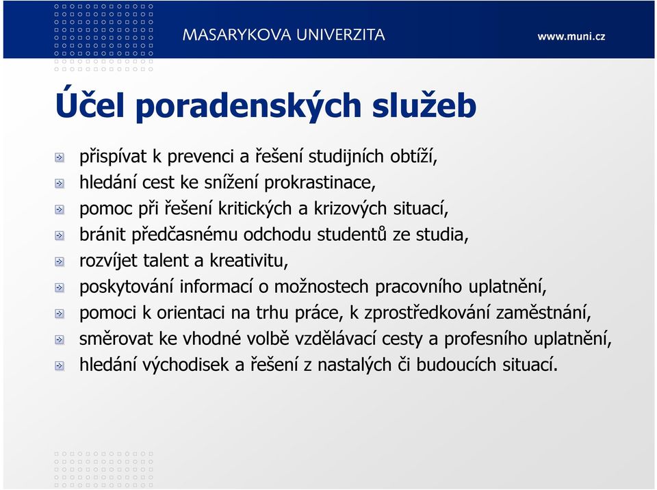 poskytování informací o možnostech pracovního uplatnění, pomoci k orientaci na trhu práce, k zprostředkování zaměstnání,