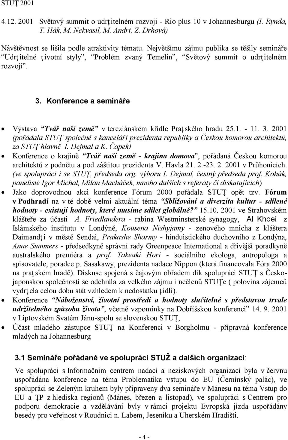 Konference a semináře Výstava Tvář naší země v tereziánském křídle Praţ ského hradu 25.1. - 11. 3.