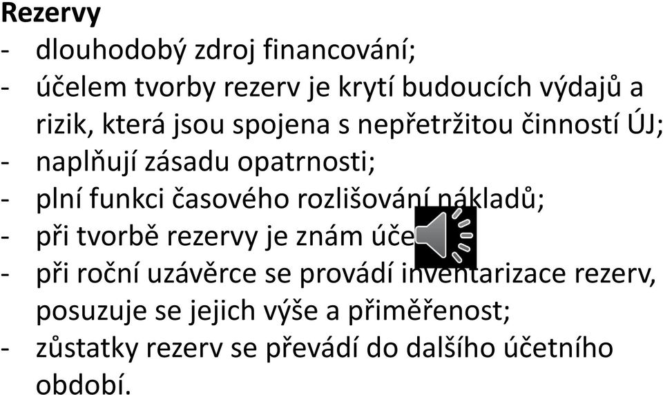 rozlišování nákladů; - při tvorbě rezervy je znám účel; - při roční uzávěrce se provádí