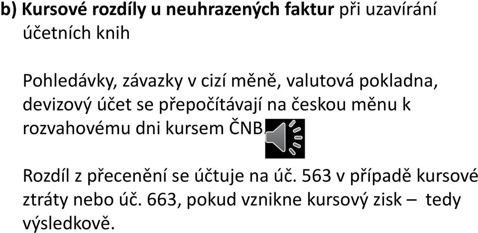 přepočítávají na českou měnu k rozvahovému dni kursem ČNB.