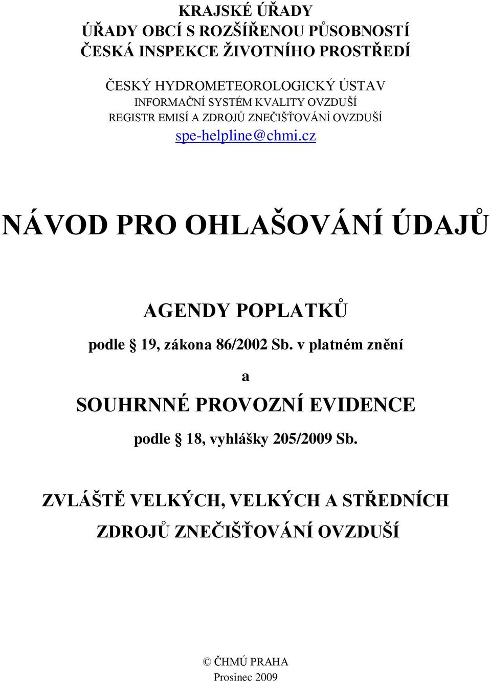 cz NÁVOD PRO OHLAŠOVÁNÍ ÚDAJŦ AGENDY POPLATKŦ podle 19, zákona 86/2002 Sb.