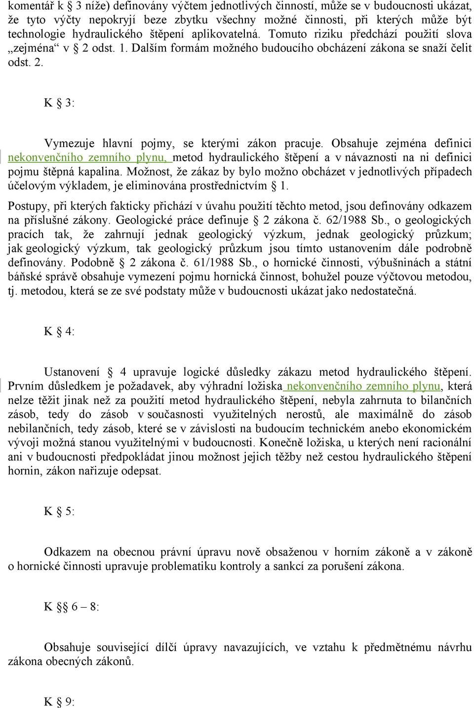 Obsahuje zejména definici nekonvenčního zemního plynu, metod hydraulického štěpení a v návaznosti na ni definici pojmu štěpná kapalina.