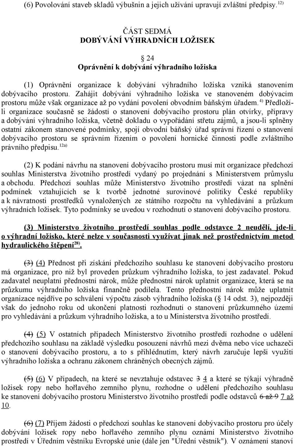 Zahájit dobývání výhradního ložiska ve stanoveném dobývacím prostoru může však organizace až po vydání povolení obvodním báňským úřadem.