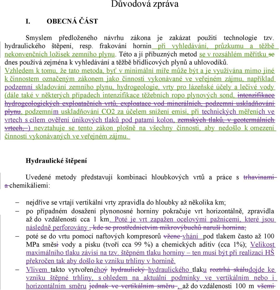 Této a jí příbuzných metod se v rozsáhlém měřítku se dnes používá zejména k vyhledávání a těžbě břidlicových plynů a uhlovodíků.