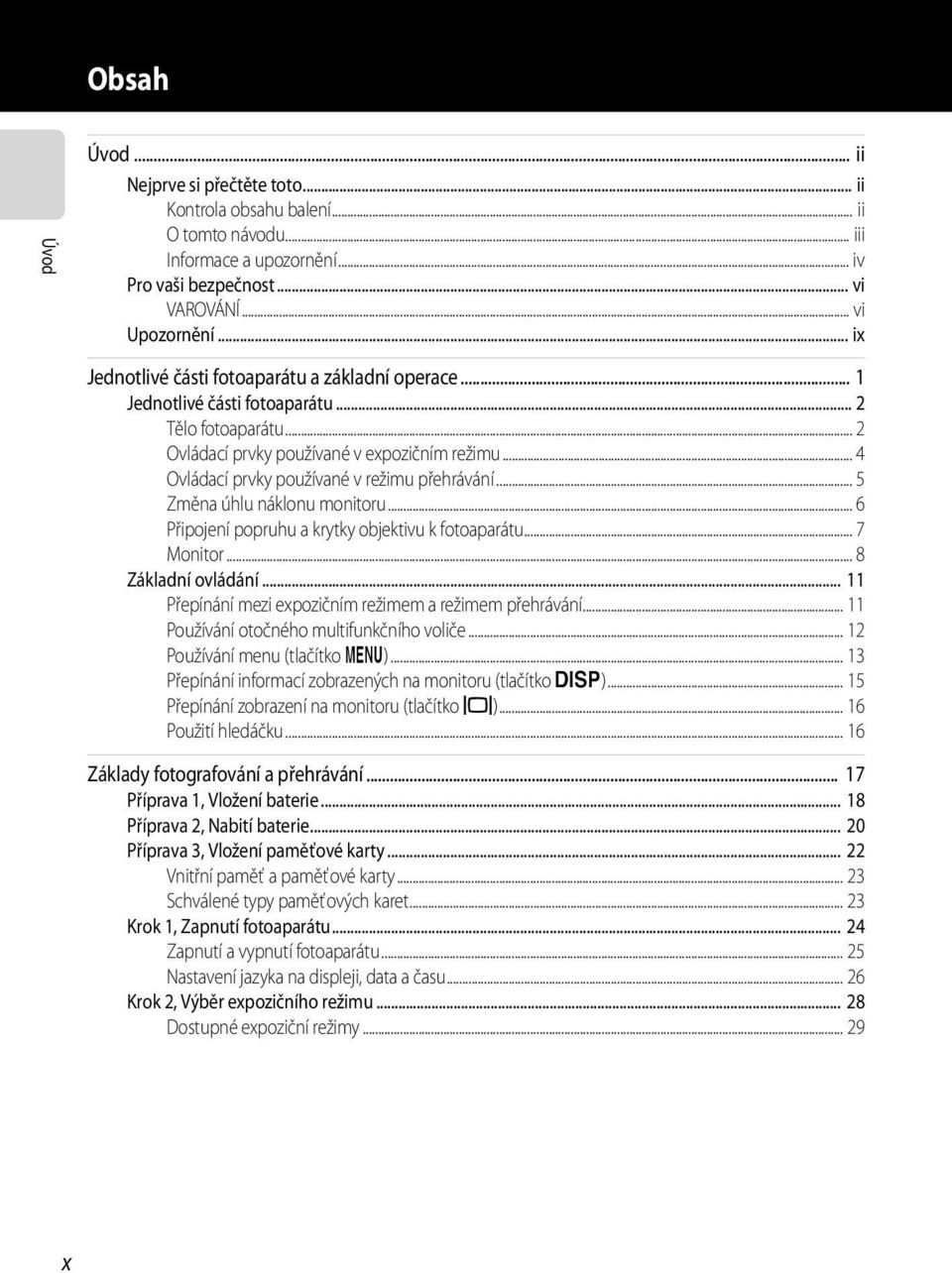 .. 4 Ovládací prvky používané v režimu přehrávání... 5 Změna úhlu náklonu monitoru... 6 Připojení popruhu a krytky objektivu k fotoaparátu... 7 Monitor... 8 Základní ovládání.