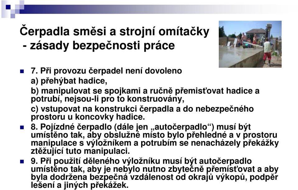 konstrukci čerpadla a do nebezpečného prostoru u koncovky hadice. 8.