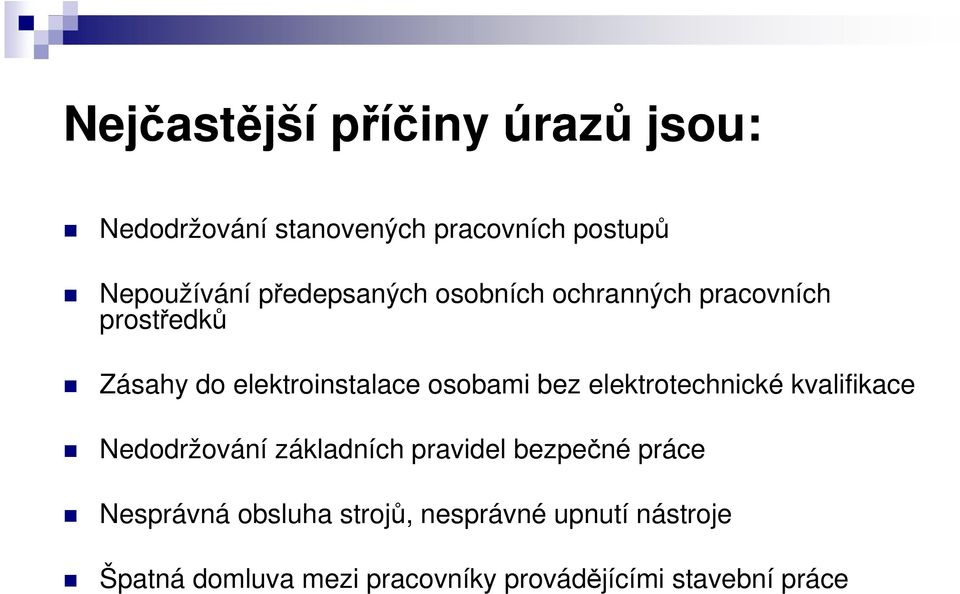 bez elektrotechnické kvalifikace Nedodržování základních pravidel bezpečné práce Nesprávná