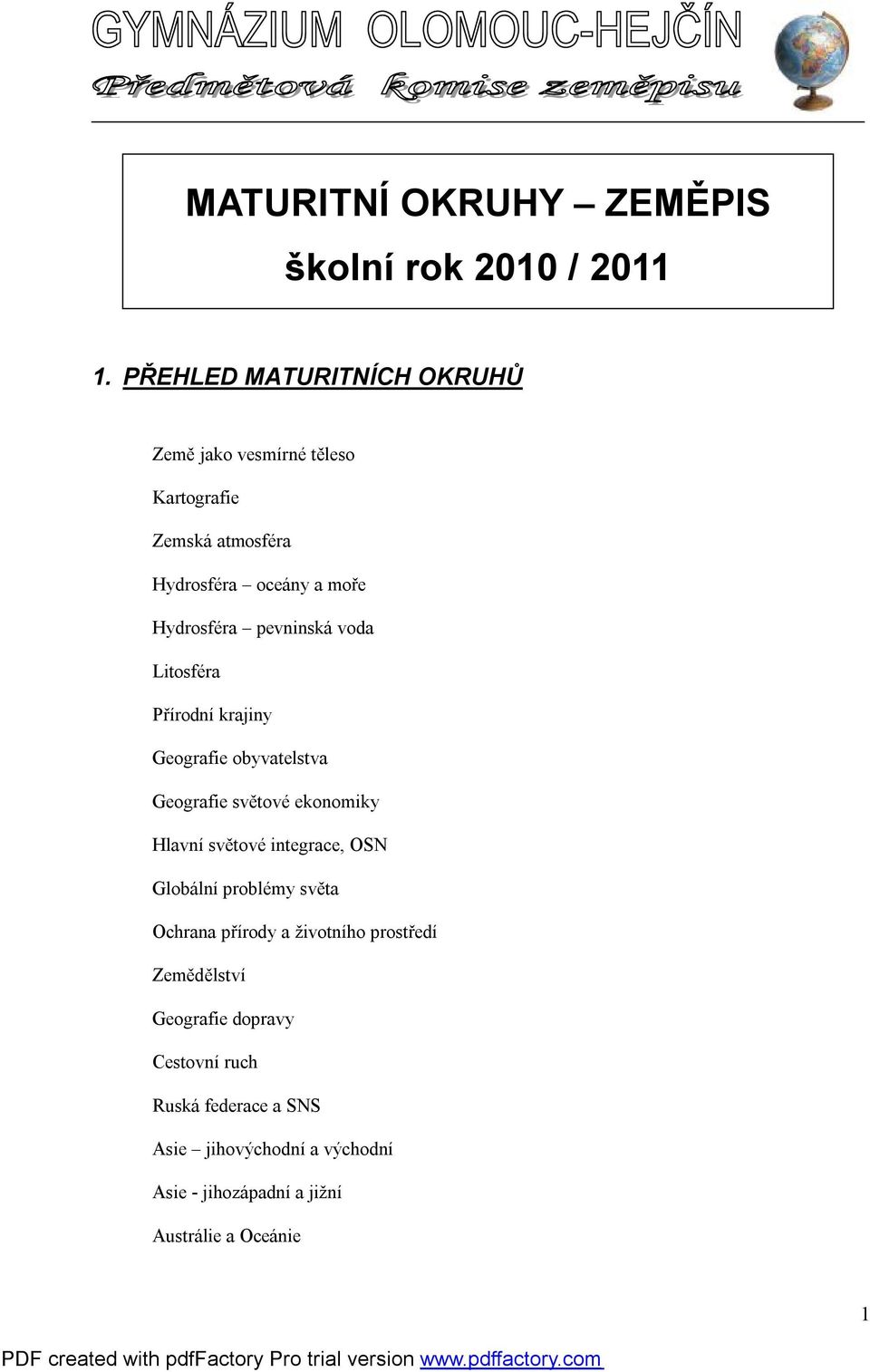 pevninská voda Litosféra Přírodní krajiny Geografie obyvatelstva Geografie světové ekonomiky Hlavní světové integrace, OSN