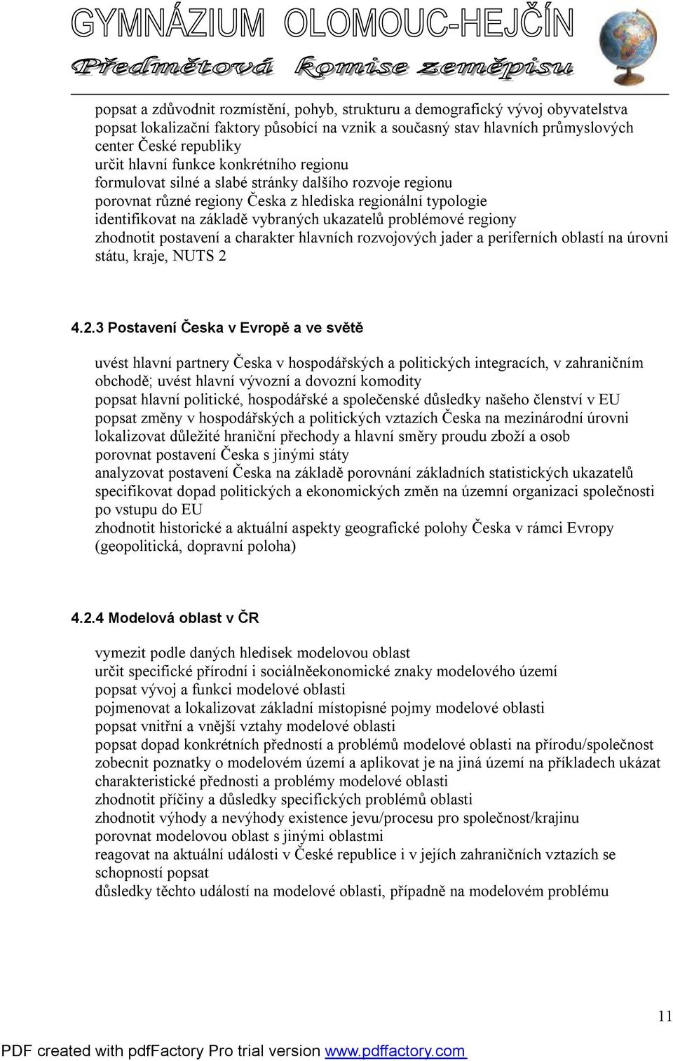 problémové regiony zhodnotit postavení a charakter hlavních rozvojových jader a periferních oblastí na úrovni státu, kraje, NUTS 2 