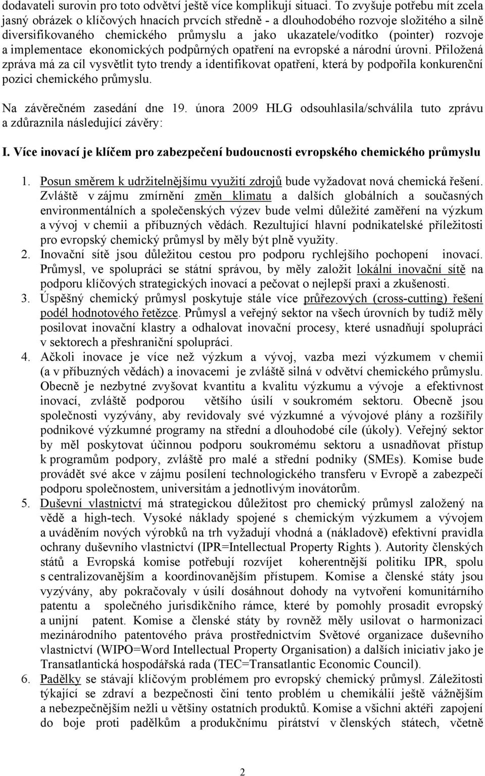 rozvoje a implementace ekonomických podpůrných opatření na evropské a národní úrovni.