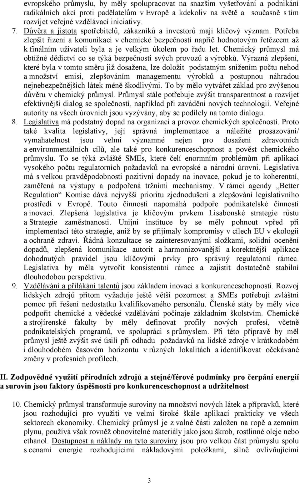 Potřeba zlepšit řízení a komunikaci v chemické bezpečnosti napříč hodnotovým řetězcem až k finálním uživateli byla a je velkým úkolem po řadu let.