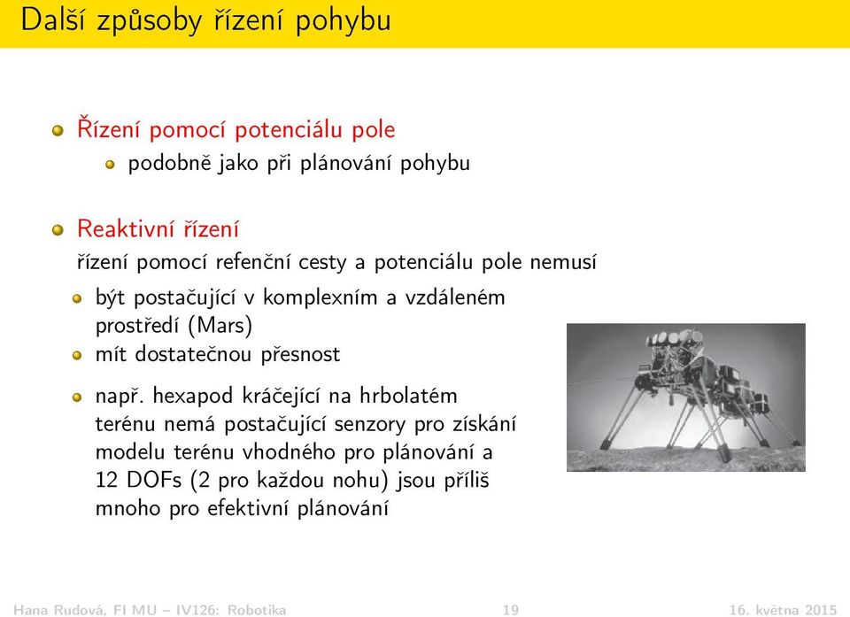 např. hexapod kráčející na hrbolatém terénu nemá postačující senzory pro získání modelu terénu vhodného pro plánování a 12