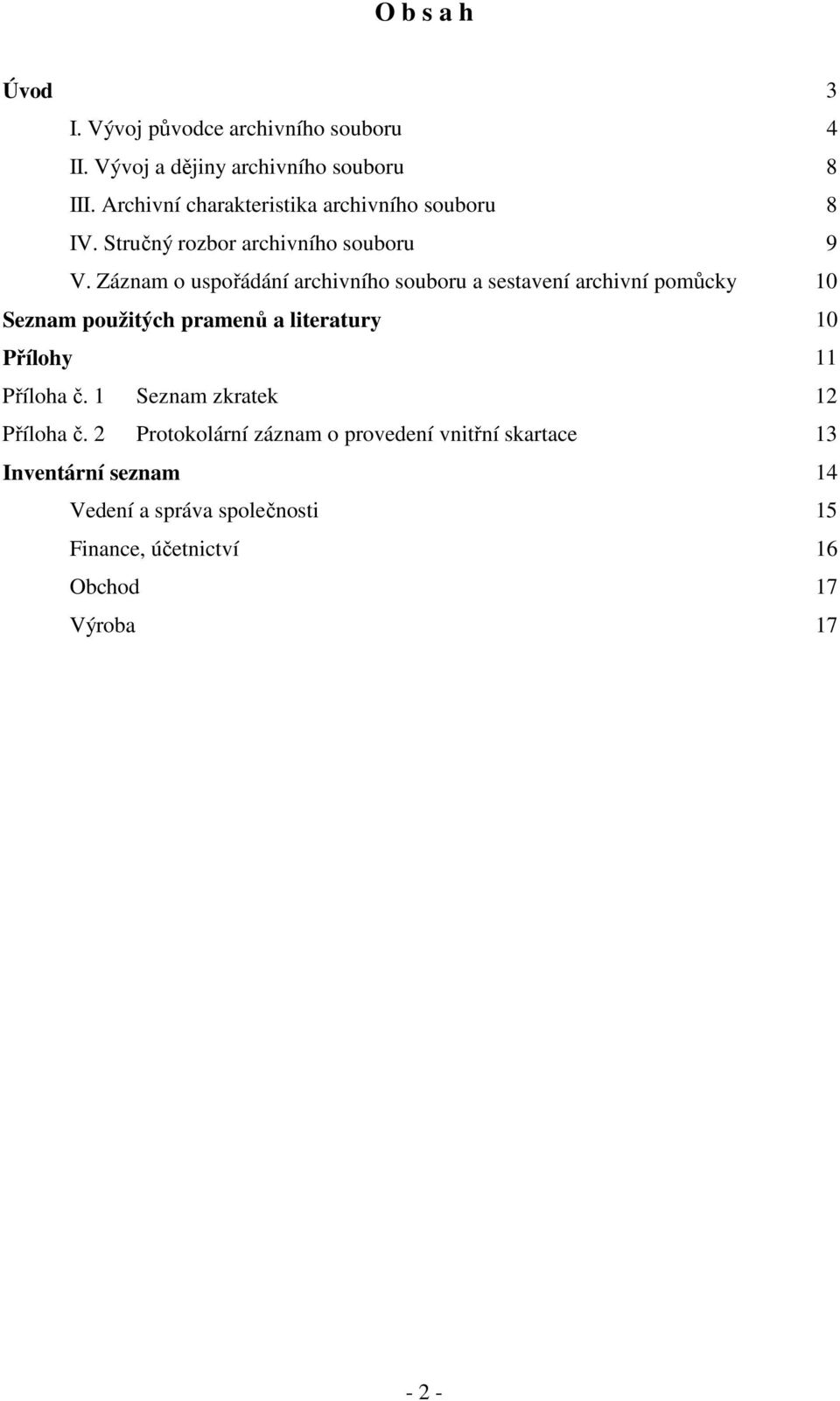 Záznam o uspořádání archivního souboru a sestavení archivní pomůcky 10 Seznam použitých pramenů a literatury 10 Přílohy 11