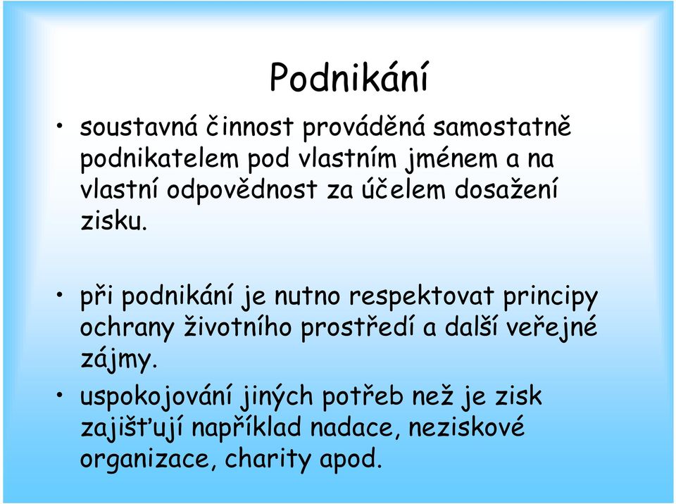 při podnikání je nutno respektovat principy ochrany životního prostředí a další